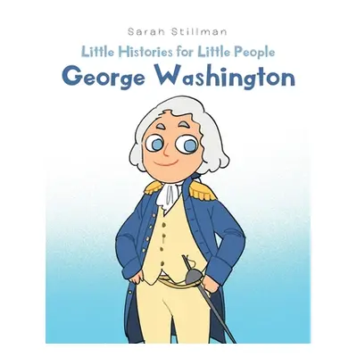 "Little Histories for Little People: George Washington" - "" ("Stillman Sarah")(Paperback)