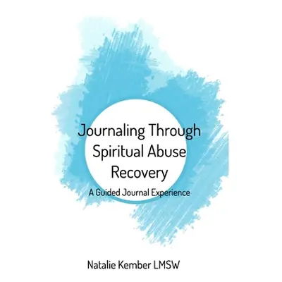 "Journaling Through Spiritual Abuse Recovery" - "" ("Lmsw Natalie Kember")(Paperback)