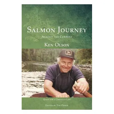 "Salmon Journey - Against the Current: Quest For A Christian Life" - "" ("Olson Ken")(Paperback)