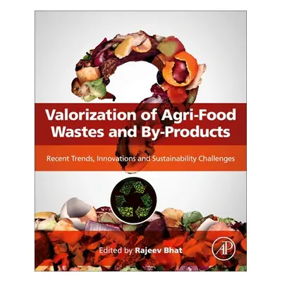 "Valorization of Agri-Food Wastes and By-Products: Recent Trends, Innovations and Sustainability