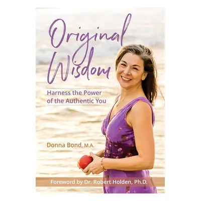 "Original Wisdom: Harness the Power of the Authentic You" - "" ("Bond Donna")(Pevná vazba)