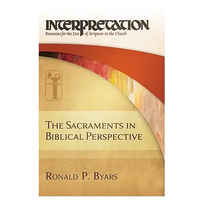 "The Sacraments in Biblical Perspective: Interpretation: Resources for the Use of Scripture in t