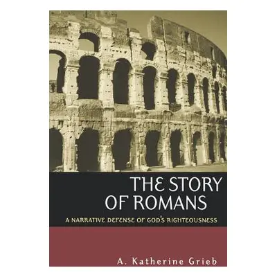 "The Story of Romans: A Narrative Defense of God's Righteousness" - "" ("Grieb")(Paperback)