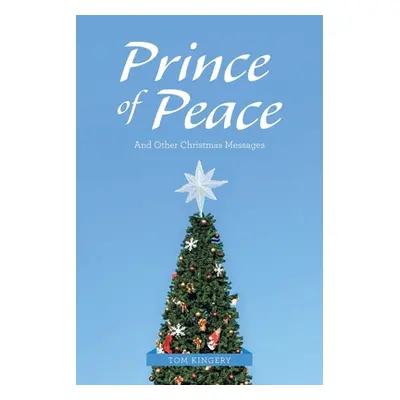 "Prince of Peace: And Other Christmas Messages" - "" ("Kingery Tom")(Paperback)