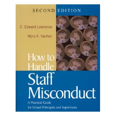 "How to Handle Staff Misconduct: A Practical Guide for School Principals and Supervisors" - "" (