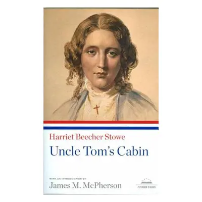 "Uncle Tom's Cabin: A Library of America Paperback Classic" - "" ("Stowe Harriet Beecher")(Paper