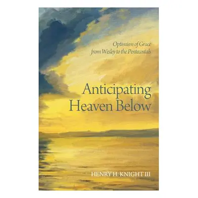 "Anticipating Heaven Below" - "" ("Knight Henry H. III")(Paperback)