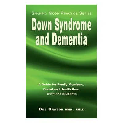 "Down Syndrome and Dementia: A Guide for Family Members, Social and Health Care Staff and Studen