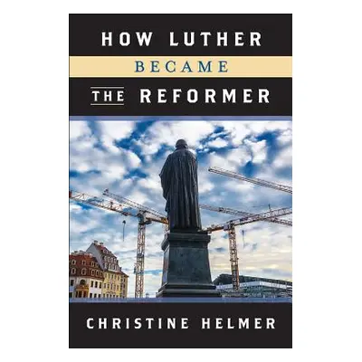 "How Luther Became the Reformer" - "" ("Helmer Christine")(Paperback)