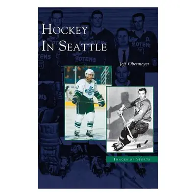 "Hockey in Seattle" - "" ("Obermeyer Jeff")(Pevná vazba)