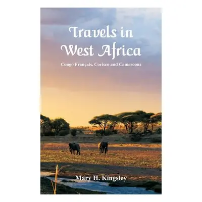 "Travels in West Africa: Congo Franais, Corisco and Cameroons" - "" ("Kingsley Mary H.")(Paperba