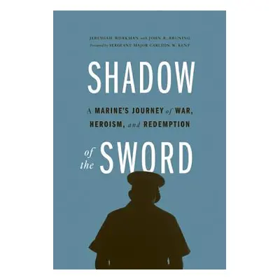 "Shadow of the Sword: A Marine's Journey of War, Heroism, and Redemption" - "" ("Workman Jeremia