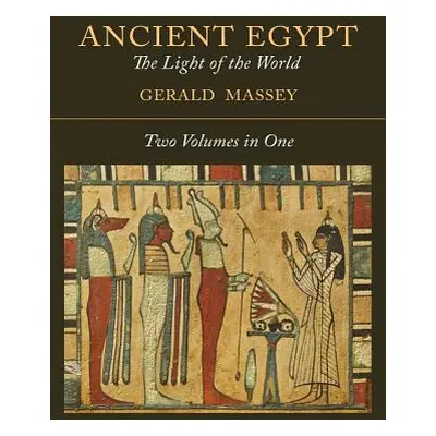 "Ancient Egypt: The Light of the World [Two Volumes In One]" - "" ("Massey Gerald")(Paperback)