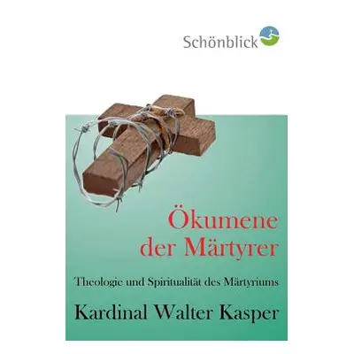 "kumene der Mrtyrer: Theologie und Spiritualitt des Martyriums" - "" ("Kasper Walter")(Paperback