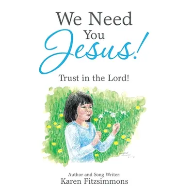 "We Need You Jesus!: Trust in the Lord!" - "" ("Fitzsimmons Karen")(Paperback)