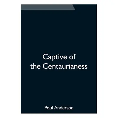 "Captive of the Centaurianess" - "" ("Anderson Poul")(Paperback)