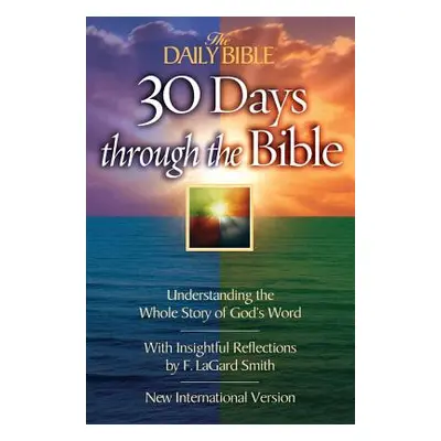 "The Daily Bible 30 Days Through the Bible: Understanding the Whole Story of God's Word" - "" ("