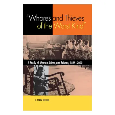 "Whores and Thieves of the Worst Kind: A Study of Women, Crime, and Prisons, 1835-2000" - "" ("D