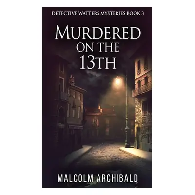 "Murdered On The 13th" - "" ("Archibald Malcolm")(Pevná vazba)