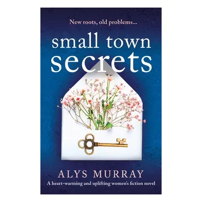 "Small Town Secrets: A heartwarming and uplifting women's fiction novel" - "" ("Murray Alys")(Pa