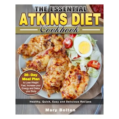 "The Essential Atkins Diet Cookbook: Healthy, Quick, Easy and Delicious Recipes with 28-Day Meal