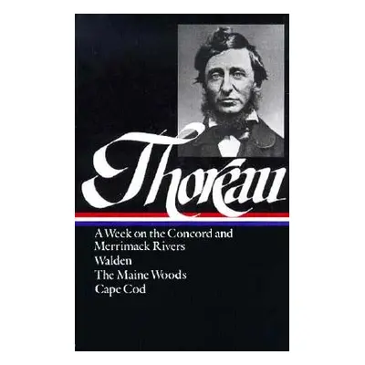 "Henry David Thoreau: A Week on the Concord and Merrimack Rivers, Walden, the Maine Woods, Cape 