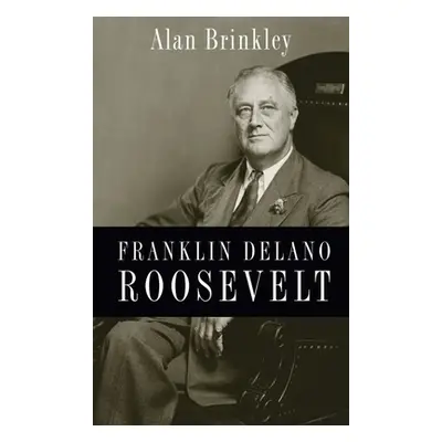 "Franklin Delano Roosevelt" - "" ("Brinkley Alan")(Pevná vazba)