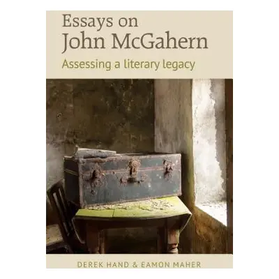 "Essays on John McGahern: Assessing a Literacy Legacy" - "" ("Hand")(Pevná vazba)