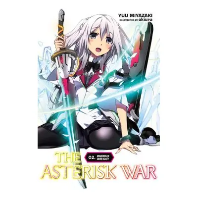 "The Asterisk War, Vol. 2 (Light Novel): Awakening of Silver Beauty" - "" ("Miyazaki Yuu")(Paper