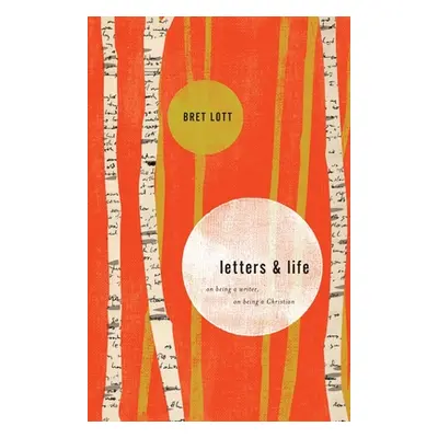 "Letters and Life: On Being a Writer, On Being a Christian" - "" ("Lott Bret")(Paperback)