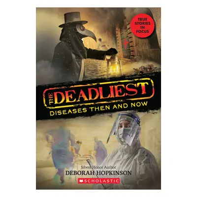 "The Deadliest Diseases Then and Now (the Deadliest #1, Scholastic Focus), 1" - "" ("Hopkinson D