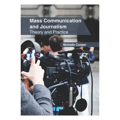 "Mass Communication and Journalism: Theory and Practice" - "" ("Cooper Michelle")(Pevná vazba)