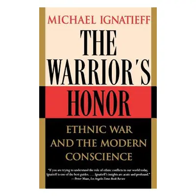 "The Warrior's Honor: Ethnic War and the Modern Conscience" - "" ("Ignatieff Michael")(Paperback