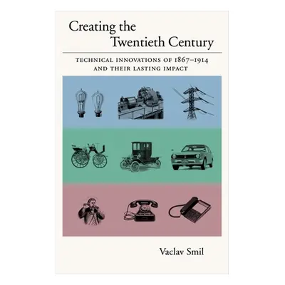 "Creating the Twentieth Century: Technical Innovations of 1867-1914 and Their Lasting Impact" - 