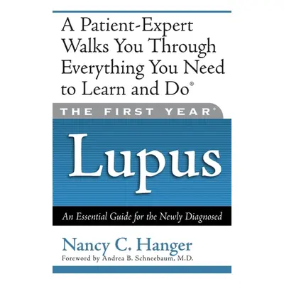 "The First Year Lupus: An Essential Guide for the Newly Diagnosed" - "" ("Hanger Nancy C.")(Pape