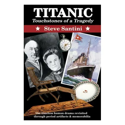 "Titanic: Touchstones of a Tragedy: The Timeless Human Drama Revisited Through Period Artifacts 