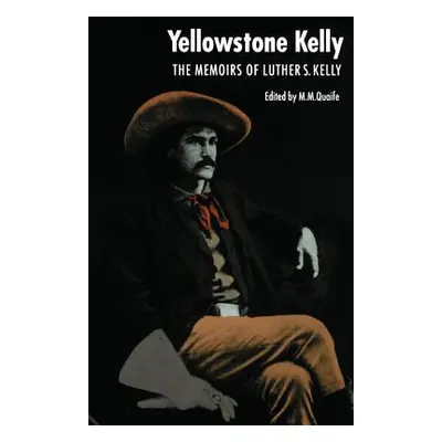 "Yellowstone Kelly: The Memoirs of Luther S. Kelly" - "" ("Kelly Luther S.")(Paperback)