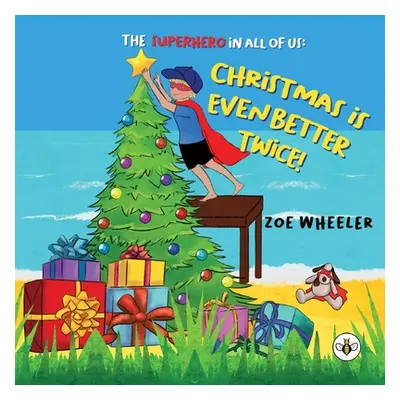 "The Superhero in All of Us: Christmas is Even Better Twice!" - "" ("Wheeler Zoe")(Paperback)