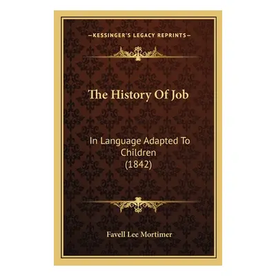 "The History Of Job: In Language Adapted To Children (1842)" - "" ("Mortimer Favell Lee")(Paperb