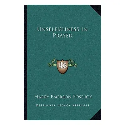 "Unselfishness in Prayer" - "" ("Fosdick Harry Emerson")(Paperback)