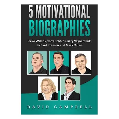 "5 Motivational Biographies: Jocko Willink, Tony Robbins, Gary Vaynerchuk, Richard Branson, and 