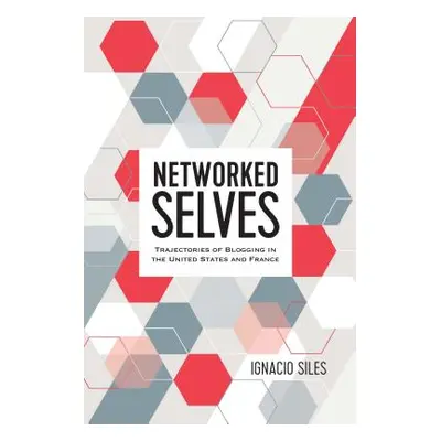 "Networked Selves; Trajectories of Blogging in the United States and France" - "" ("Siles Ignaci