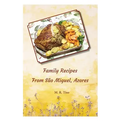 "Family Recipes from Sao Miguel, Azores" - "" ("Tiso M. R.")(Paperback)