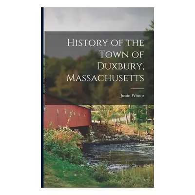 "History of the Town of Duxbury, Massachusetts" - "" ("Winsor Justin 1831-1897 Cn")(Paperback)