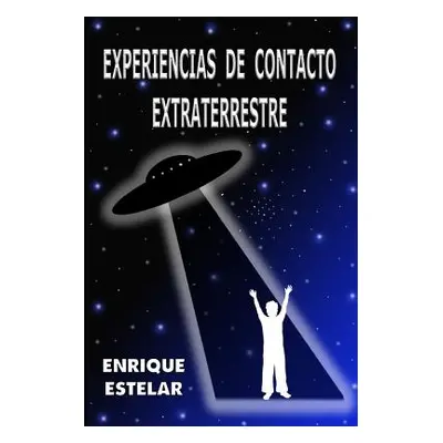 "Experiencias de Contacto Extraterrestre" - "" ("Estelar Enrique")(Paperback)