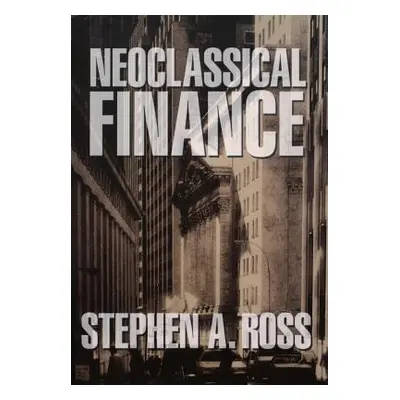 "Neoclassical Finance" - "" ("Ross Stephen A.")(Pevná vazba)