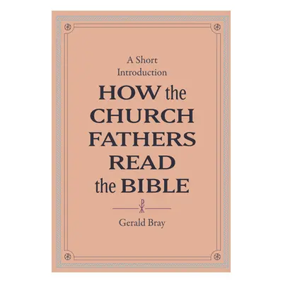 "How the Church Fathers Read the Bible: A Short Introduction" - "" ("Bray Gerald")(Pevná vazba)