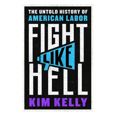 "Fight Like Hell: The Untold History of American Labor" - "" ("Kelly Kim")(Pevná vazba)