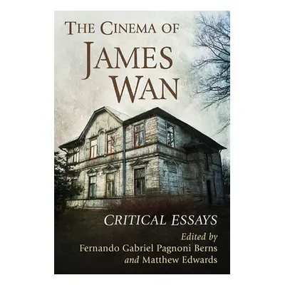 "The Cinema of James WAN: Critical Essays" - "" ("Pagnoni Berns Fernando Gabriel")(Paperback)