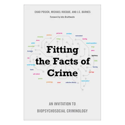 "Fitting the Facts of Crime: An Invitation to Biopsychosocial Criminology" - "" ("Posick Chad")(